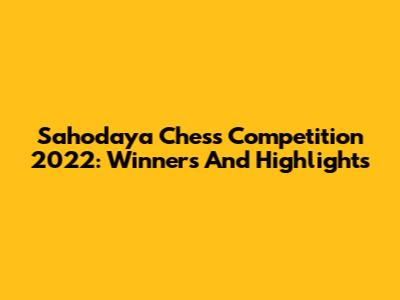 Sahodaya Chess Competition 2022: Winners And Highlights