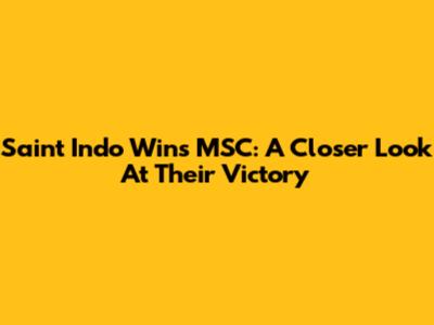 Saint Indo Wins MSC: A Closer Look At Their Victory