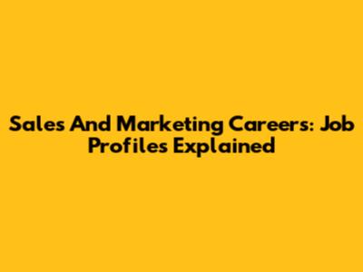 Sales And Marketing Careers: Job Profiles Explained