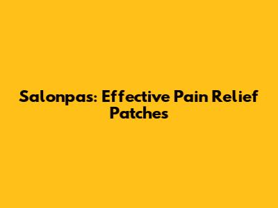 Salonpas: Effective Pain Relief Patches