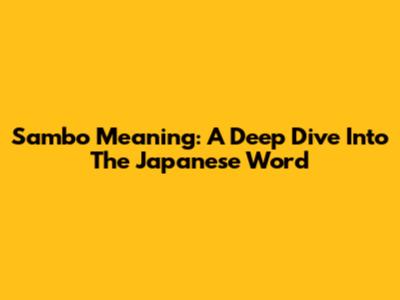 Sambo Meaning: A Deep Dive Into The Japanese Word
