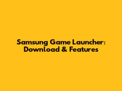 Samsung Game Launcher: Download & Features
