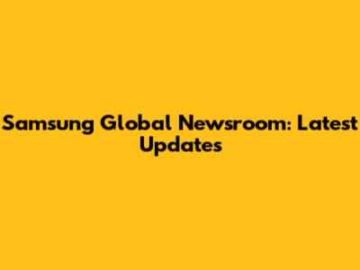 Samsung Global Newsroom: Latest Updates