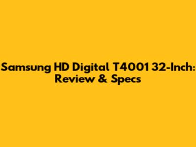 Samsung HD Digital T4001 32-Inch: Review & Specs