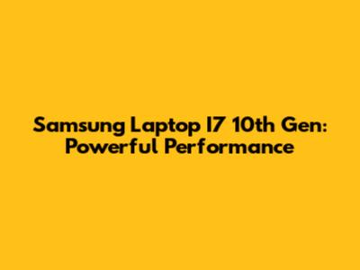 Samsung Laptop I7 10th Gen: Powerful Performance