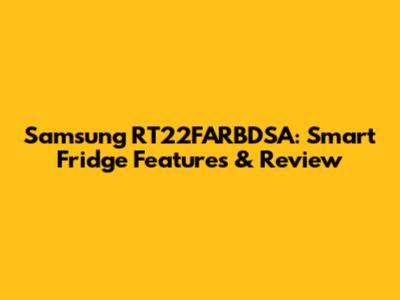 Samsung RT22FARBDSA: Smart Fridge Features & Review