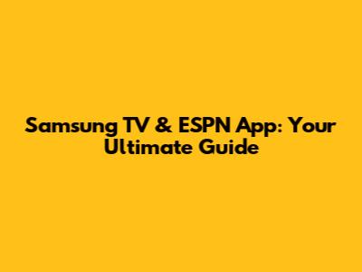 Samsung TV & ESPN App: Your Ultimate Guide