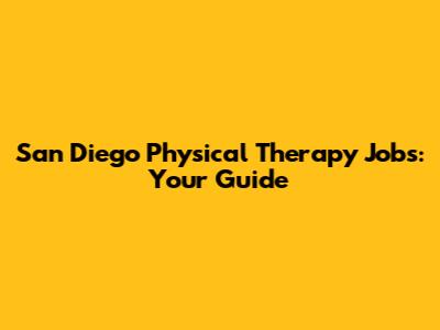 San Diego Physical Therapy Jobs: Your Guide