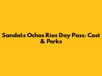 Sandals Ochos Rios Day Pass: Cost & Perks