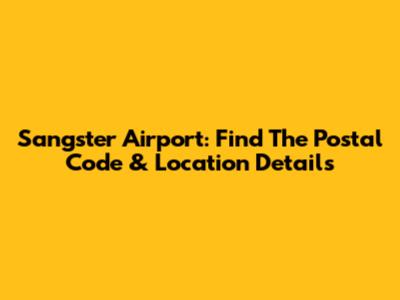 Sangster Airport: Find The Postal Code & Location Details