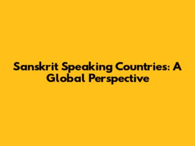 Sanskrit Speaking Countries: A Global Perspective