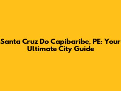Santa Cruz Do Capibaribe, PE: Your Ultimate City Guide
