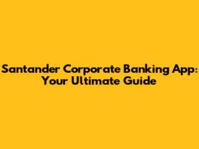 Santander Corporate Banking App: Your Ultimate Guide