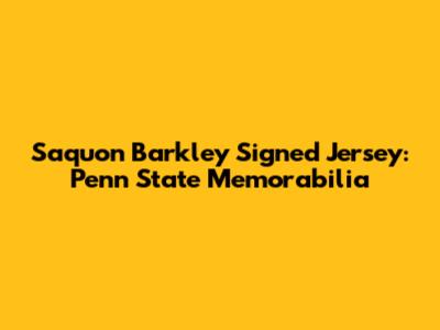 Saquon Barkley Signed Jersey: Penn State Memorabilia
