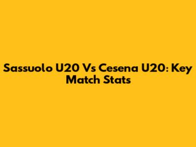 Sassuolo U20 Vs Cesena U20: Key Match Stats