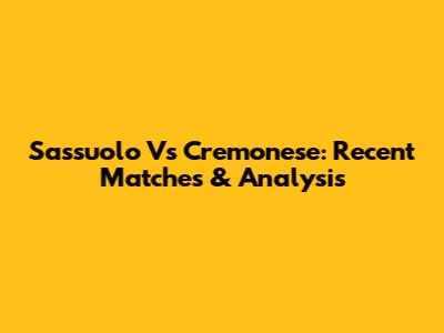 Sassuolo Vs Cremonese: Recent Matches & Analysis