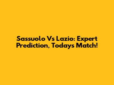 Sassuolo Vs Lazio: Expert Prediction, Today's Match!