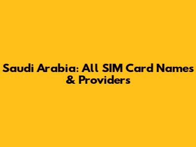 Saudi Arabia: All SIM Card Names & Providers