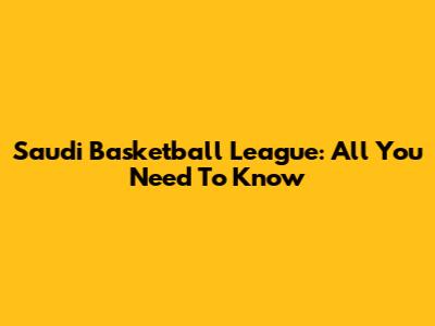 Saudi Basketball League: All You Need To Know