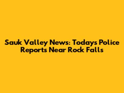 Sauk Valley News: Today's Police Reports Near Rock Falls