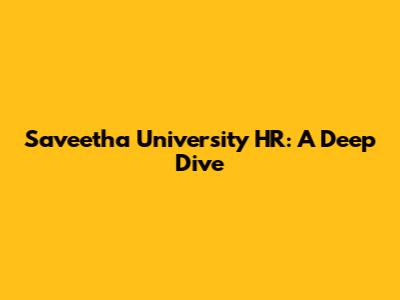Saveetha University HR: A Deep Dive