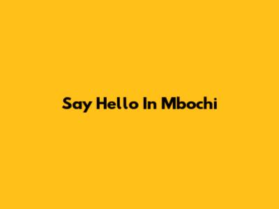 Say Hello In Mbochi
