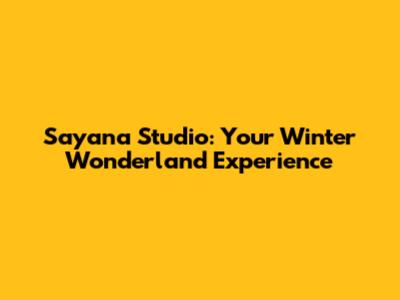 Sayana Studio: Your Winter Wonderland Experience