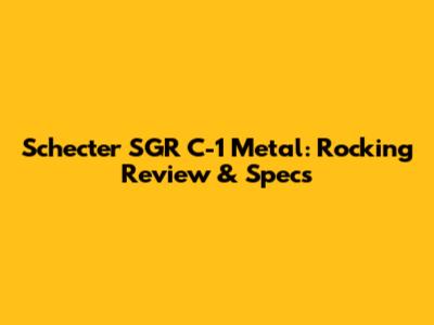 Schecter SGR C-1 Metal: Rocking Review & Specs
