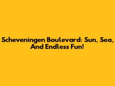 Scheveningen Boulevard: Sun, Sea, And Endless Fun!