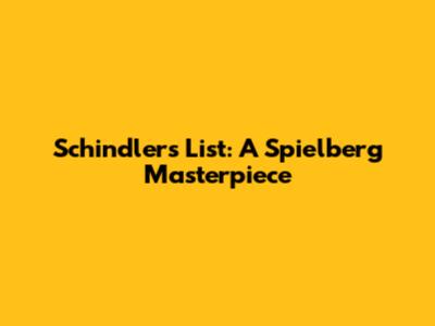 Schindler's List: A Spielberg Masterpiece