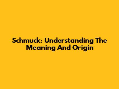 Schmuck: Understanding The Meaning And Origin