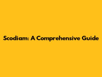 Scodiam: A Comprehensive Guide