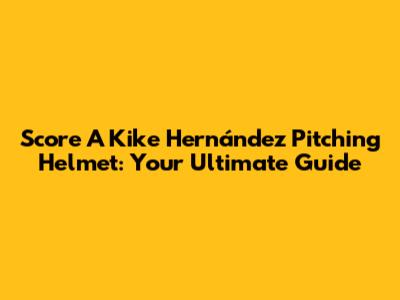 Score A Kike Hernández Pitching Helmet: Your Ultimate Guide