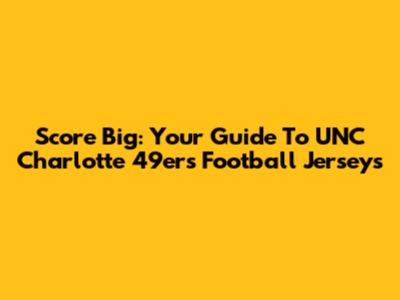 Score Big: Your Guide To UNC Charlotte 49ers Football Jerseys
