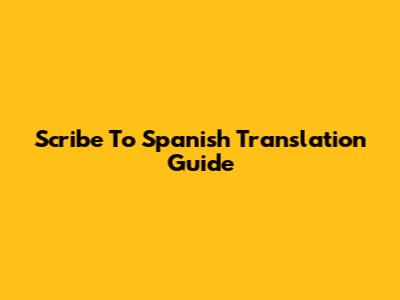 Scribe To Spanish Translation Guide
