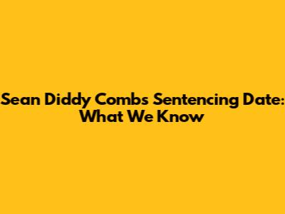 Sean 'Diddy' Combs Sentencing Date: What We Know