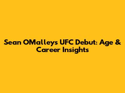 Sean O'Malley's UFC Debut: Age & Career Insights