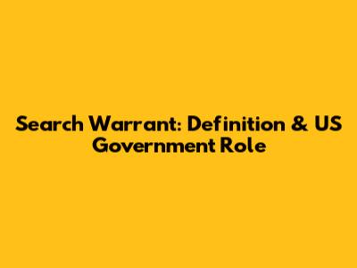 Search Warrant: Definition & US Government Role