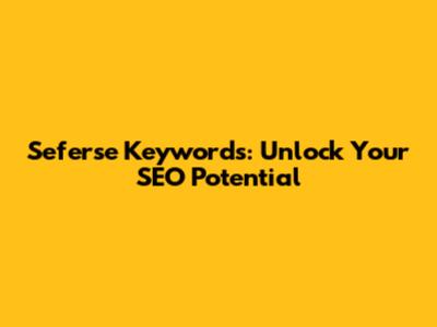 Seferse Keywords: Unlock Your SEO Potential