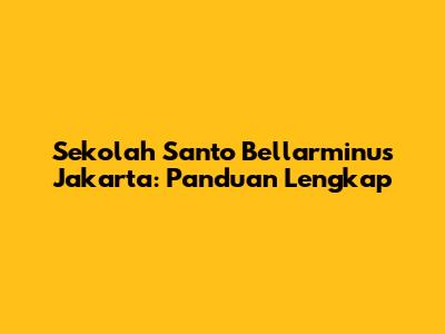 Sekolah Santo Bellarminus Jakarta: Panduan Lengkap