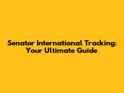 Senator International Tracking: Your Ultimate Guide