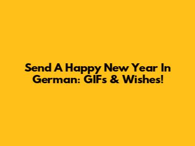 Send A 'Happy New Year' In German: GIFs & Wishes!