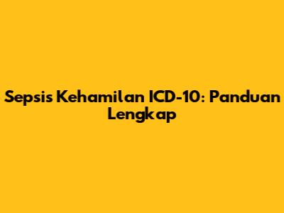 Sepsis Kehamilan ICD-10: Panduan Lengkap