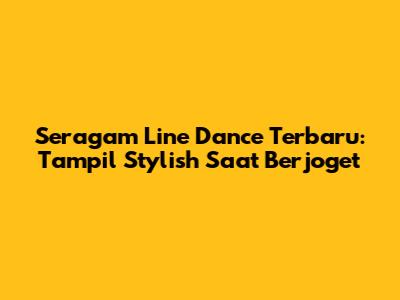 Seragam Line Dance Terbaru: Tampil Stylish Saat Berjoget