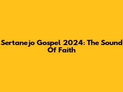 Sertanejo Gospel 2024: The Sound Of Faith