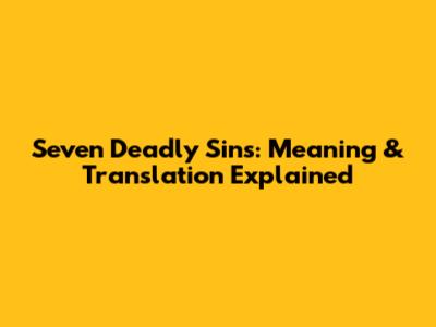 Seven Deadly Sins: Meaning & Translation Explained