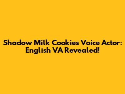 Shadow Milk Cookie's Voice Actor: English VA Revealed!