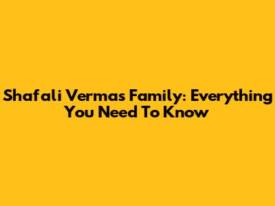 Shafali Verma's Family: Everything You Need To Know