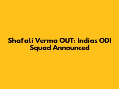 Shafali Verma OUT: India's ODI Squad Announced