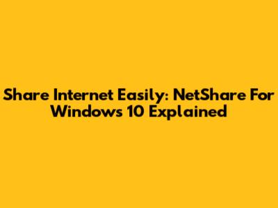 Share Internet Easily: NetShare For Windows 10 Explained